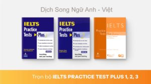 Dịch song ngữ IELTS Practice Tests Plus 1, 2, 3