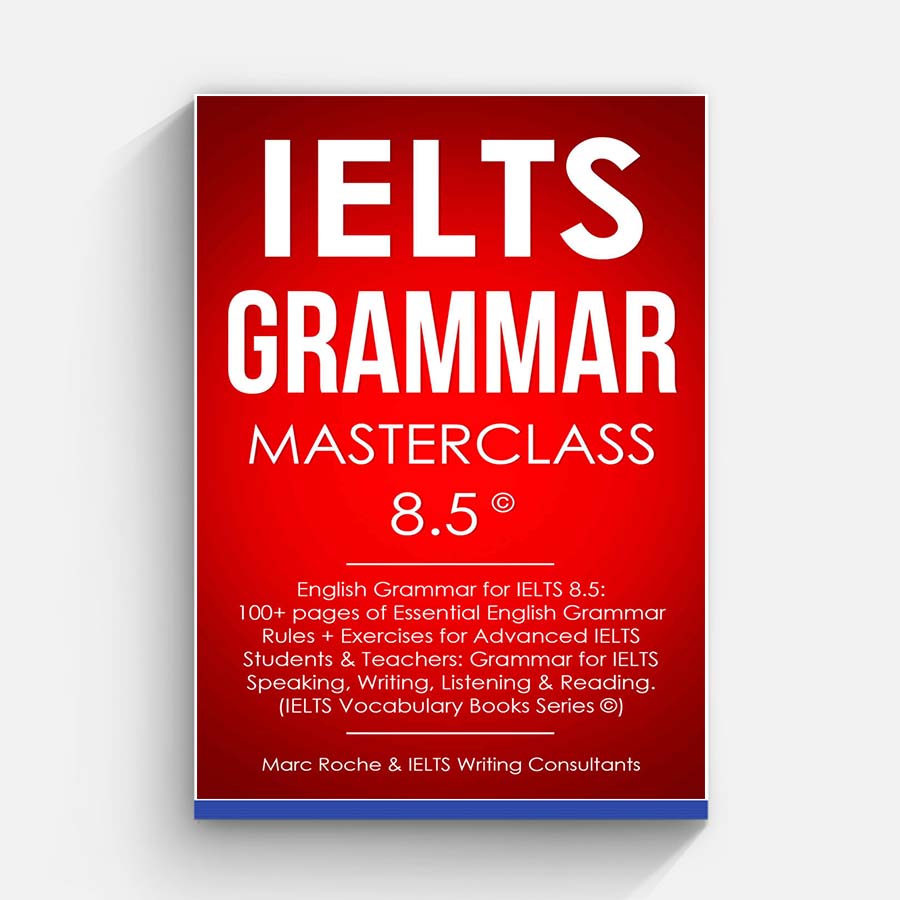 IELTS Grammar Masterclass 8.5 English Grammar for IELTS 8.5 (Roche, Marc Writing Consultants, IELTS)