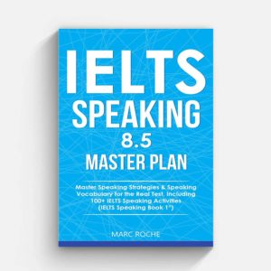 IELTS Speaking 8.5 Master Plan. Master Speaking Strategies Speaking Vocabulary for the Real Test, Including 100+ IELTS... (Marc Roche)