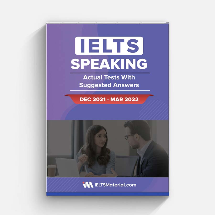 IELTS Speaking Actual Tests With Suggested Answers DEC 2021 – MAR 2022