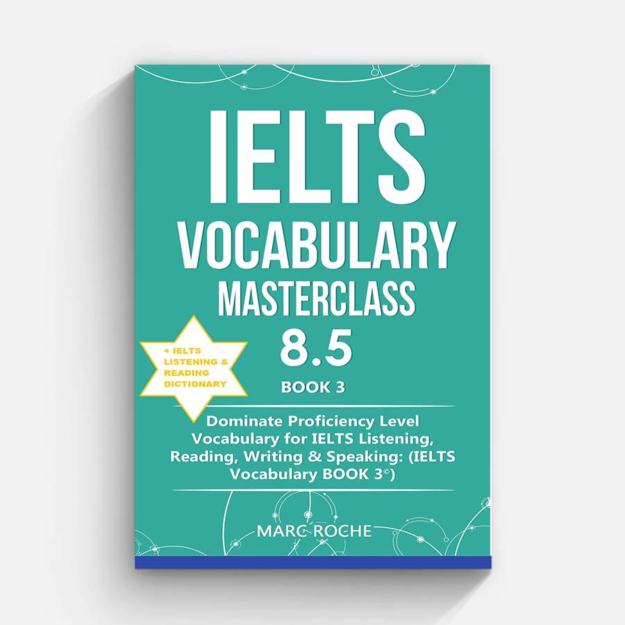 IELTS Vocabulary Masterclass 8.5 © BOOK 3 + IELTS Listening Reading Dictionary Dominate Proficiency Level Vocabulary for... (Roche, Marc)