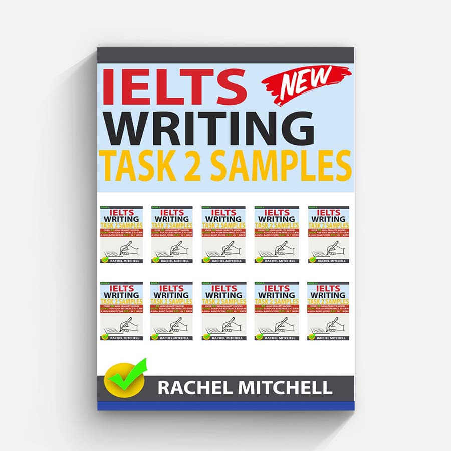 Ielts Writing Task 2 Samples Over 450 High-Quality Model Essays for Your Reference to Gain a High Band Score 8.0+ In 1 Week