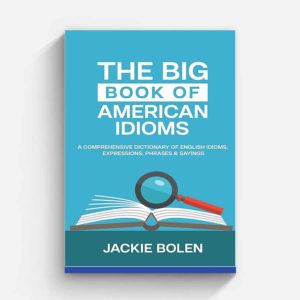 The Big Book of American Idioms- A Comprehensive Dictionary of English Idioms, Expressions, Phrases